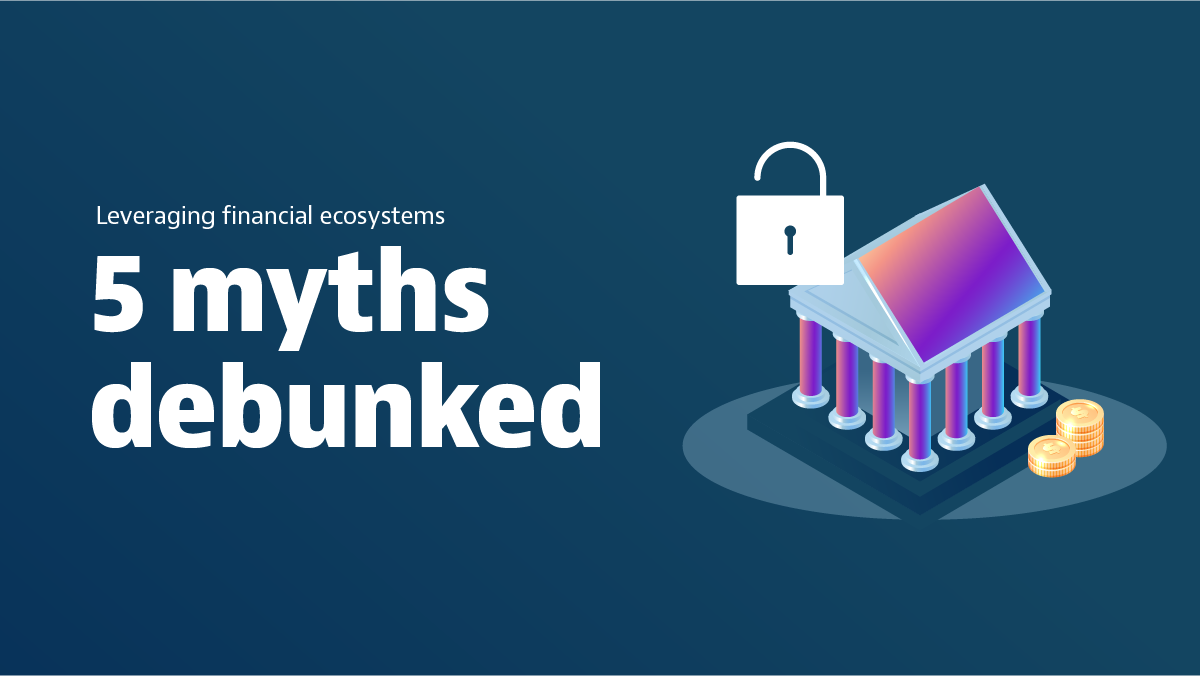 leveraging financial ecosystems - 5 myths debunked