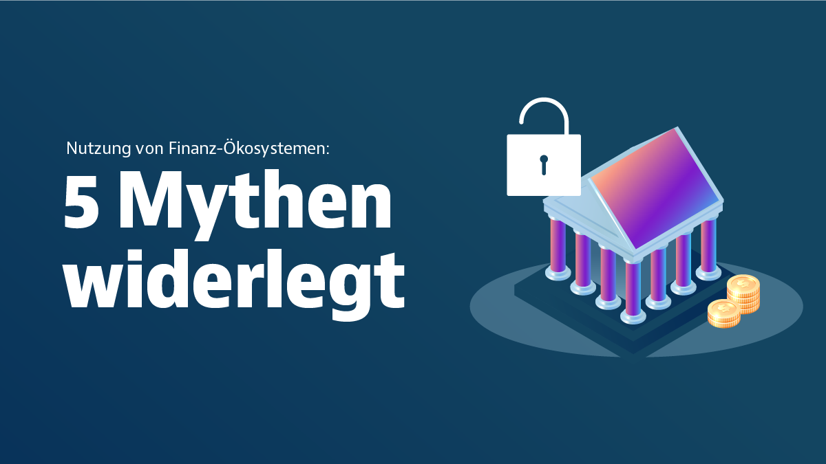 Nutzung von Finanz-Ökosystemen - 5 Mythen widerlegt