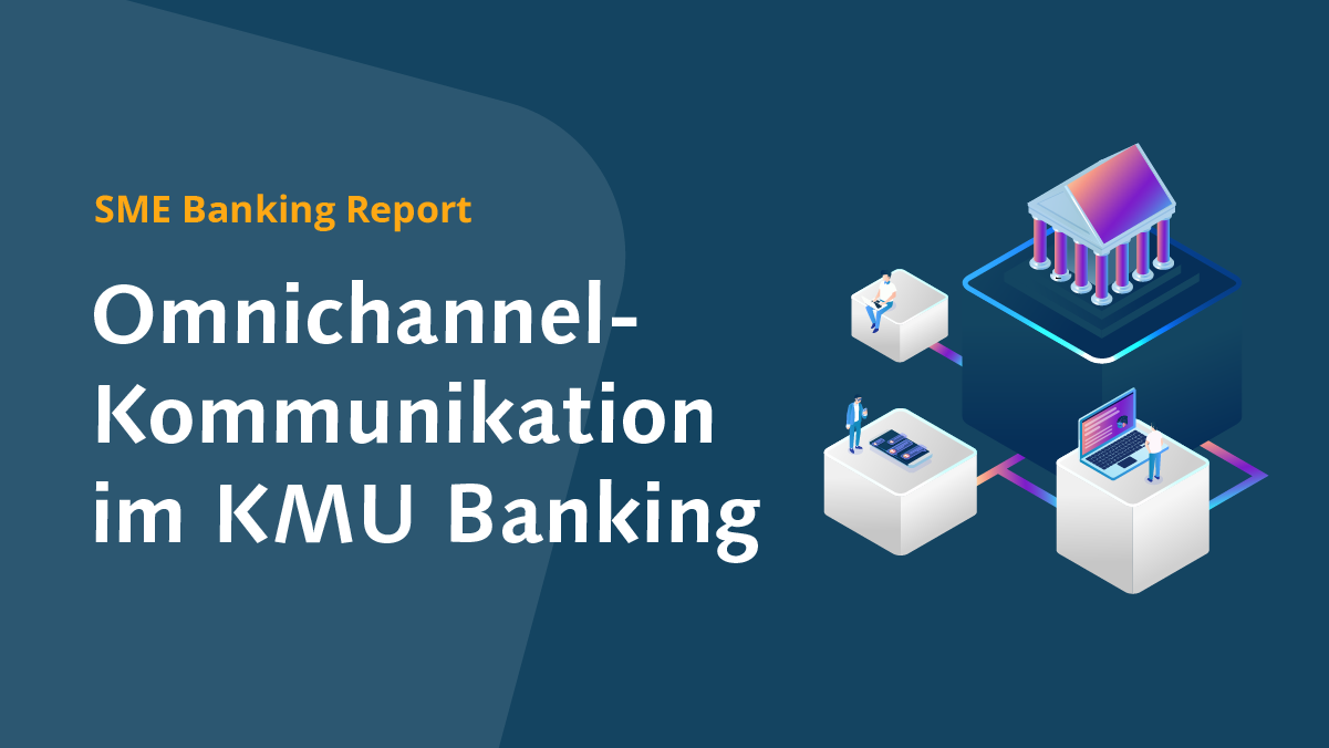 SME Banking Report - Omnichannel-Kommunikation im KMU Banking