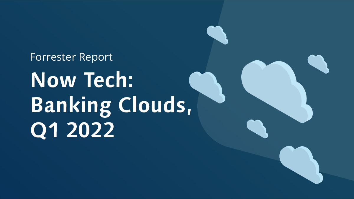 Forrester Report Now Tech Banking Clouds Q1 2022