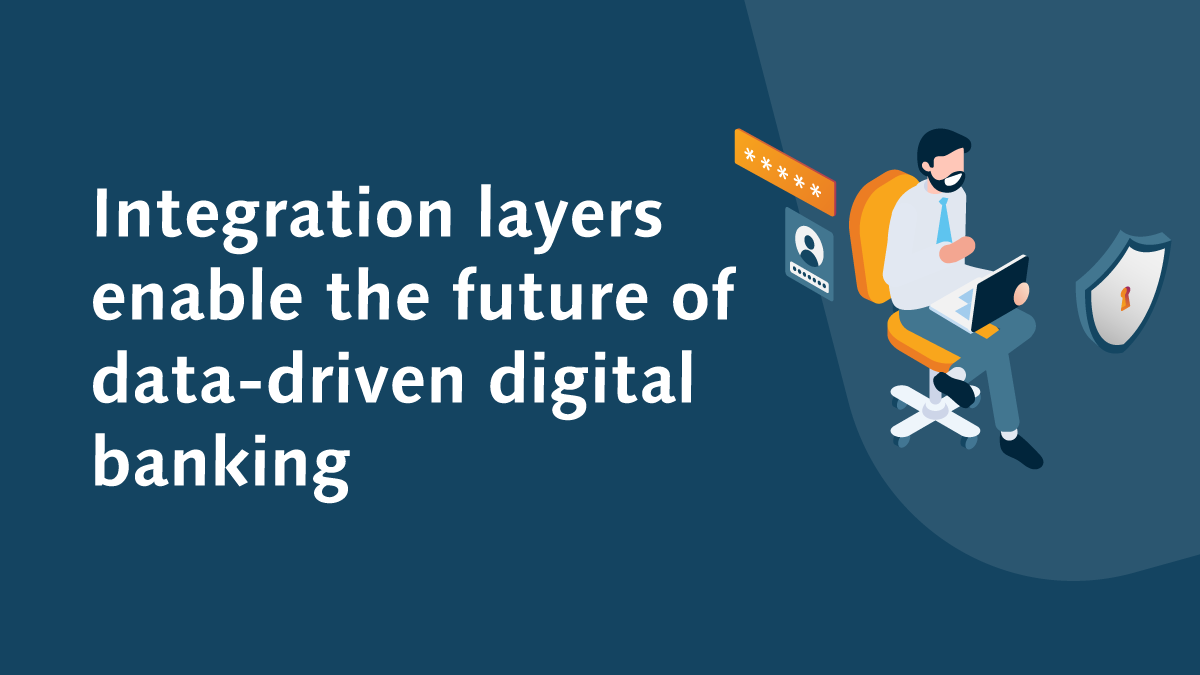 CREALOGIX Blog | The integration layer enables the future of data-driven digital banking