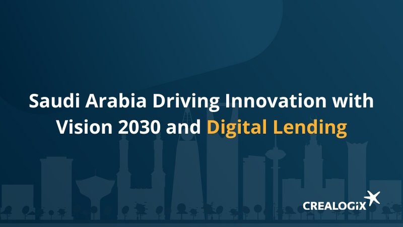 CREALOGIX Blog - Saudi Arabia Leads with Vision 2030 and Digital Lending
