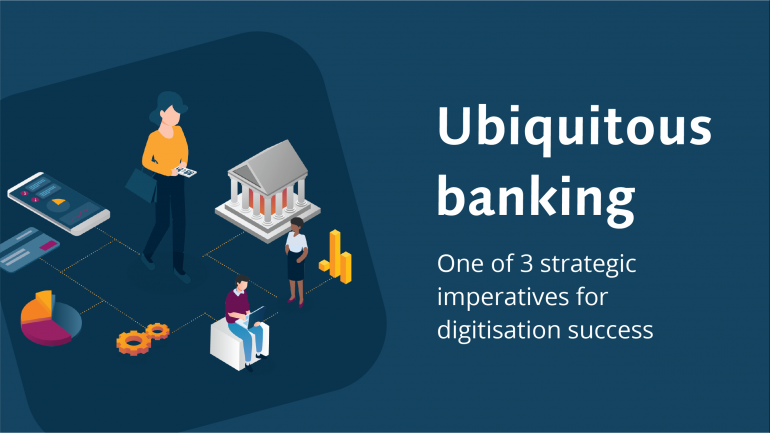3 strategic imperatives for success - ubiquitous banking