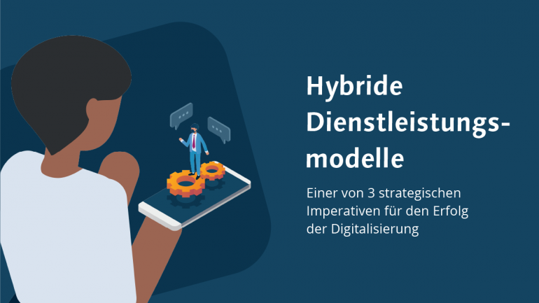 Digitalisierung – 3 strategische Imperative für den Erfolg - hybride Dienstleistungsmodelle