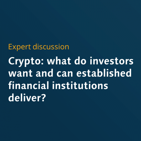 Expert discussion: "Crypto: what do investors want and can established financial institutions deliver?"